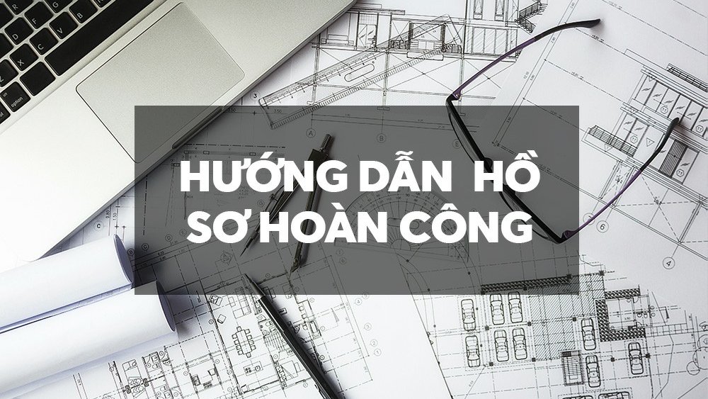 Thành Phần Hồ Sơ Hoàn Công Nhà Ở Và Công Trình Xây Dựng Gồm Những Gì?